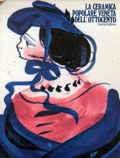 La ceramica popolare veneta dell’Ottocento - Licisco Magagnato,Nadir Stringa,Antonio Cecchetto - copertina