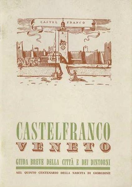 Castelfranco Veneto: guida breve della città e dei dintorni nel quinto centenario della nascita di Giorgione - copertina