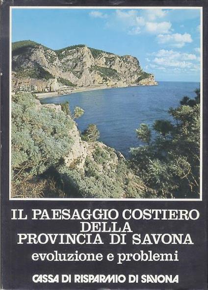 Il paesaggio costiero della provincia di Savona: evoluzione e problemi - Adalberto Vallega - copertina