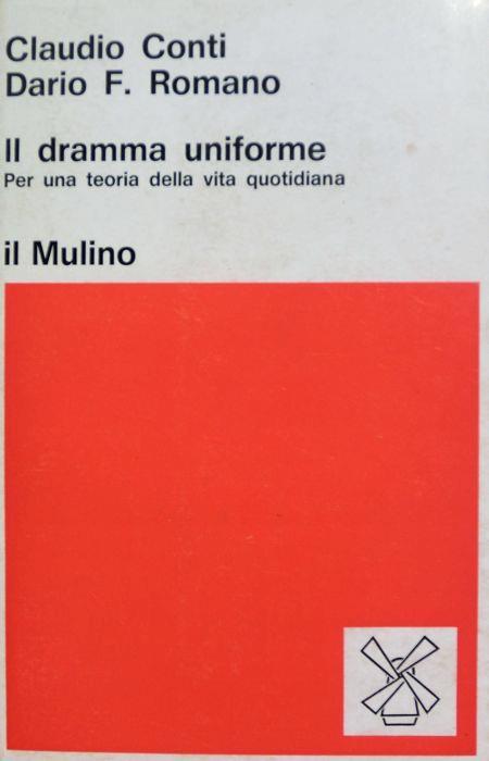 Il dramma uniforme: per una teoria della vita quotidiana - Claudio Conti,Dario F. Romano - copertina