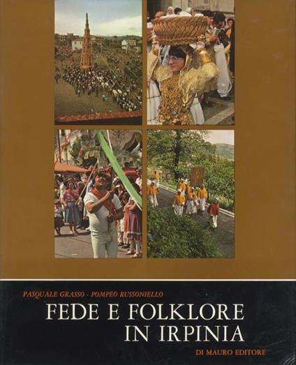Fede e folklore in Irpinia. Foto-reportage sulle sagre piu caratteristiche - Pasquale Grasso,Pompeo Russoniello - copertina