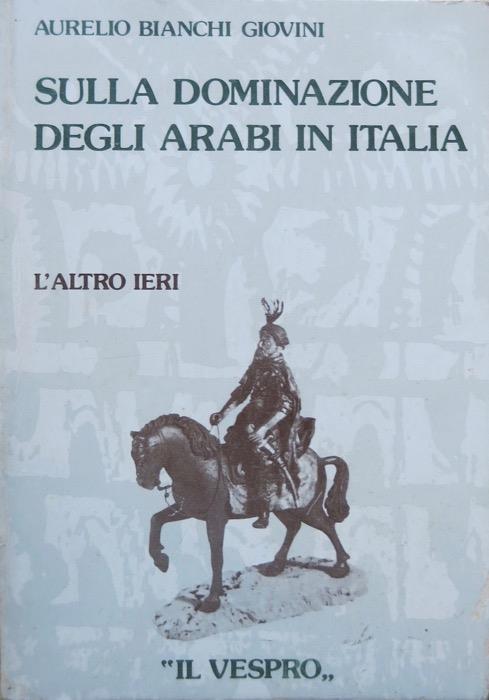 Sulla dominazione degli Arabi in Italia. L’altro ieri 7 - Aurelio Angelo Bianchi Giovini - copertina