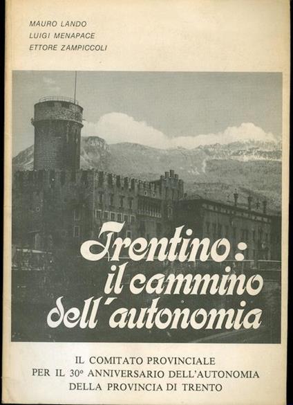 Trentino: il cammino dell’autonomia - Mauro Lando,Luigi Menapace,Ettore Zampiccoli - copertina
