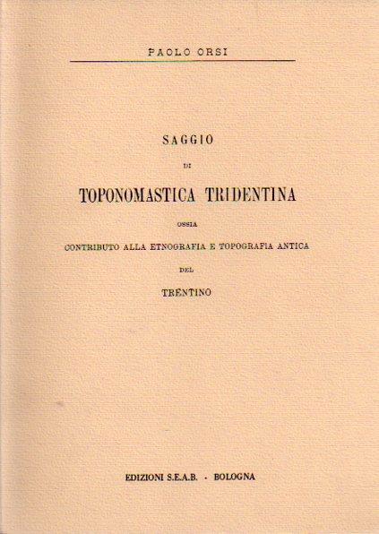 Saggio di toponomastica tridentina ossia contributo alla etnografia e topografia antica del Trentino - Paolo Orsi - copertina