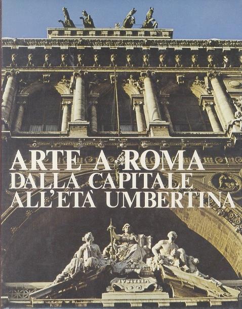 Arte a Roma: dalla capitale all’età umbertina - Franco Borsi - copertina