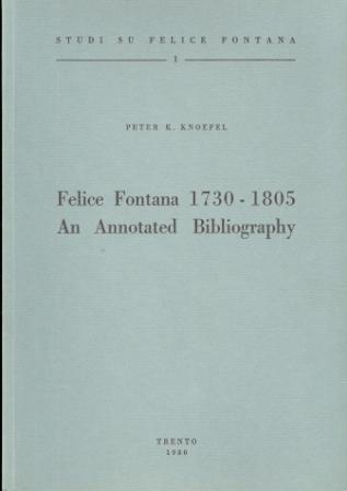 Felice Fontana 1730-1805: an annotated bibliography. Corpus Fontanianum - Peter K. Knoefel - copertina