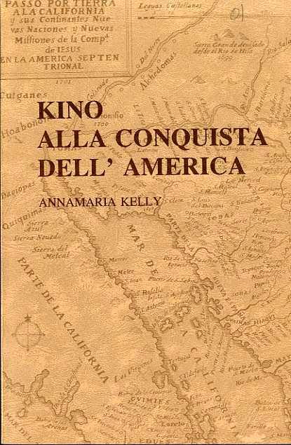 Kino alla conquista dell’America. Published in cooperation with the Jesuit Conference of the Society of Jesus in the United States - Annamaria Kelly,Ernest J. Burrus - copertina