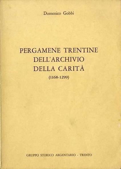 Pergamene trentine dell’archivio della carità (1168-1299) - Domenico Gobbi - copertina