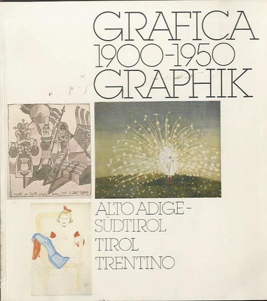 Grafica 1900-1950: Alto Adige-Tirolo-Trentino - Gert Ammann - copertina