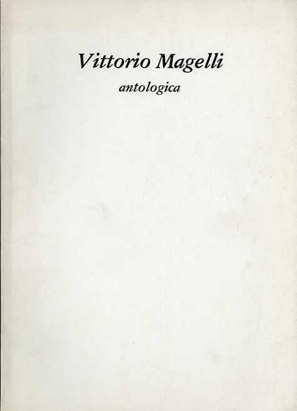 Vittorio Magelli: antologica. Comune di Modena, Assessorato alla cultura, Galleria civica, Palazzina dei Giardini, 6-30 giugno 1981 - Vittorio Magelli - copertina