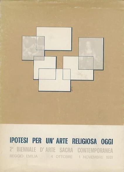 Ipotesi per un’arte religiosa oggi: 2. Biennale d’arte sacra contemporanea: Teatro municipale di Reggio Emilia, 4 ottobre-1 novembre 1981 - Giorgio Mascherpa - copertina