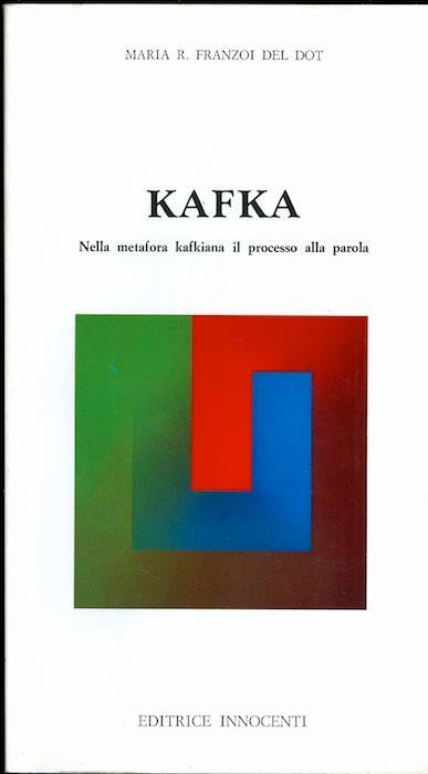 Kafka: nella metafora kafkiana il processo alla parola - M. Rosa Franzoi del Dot - copertina