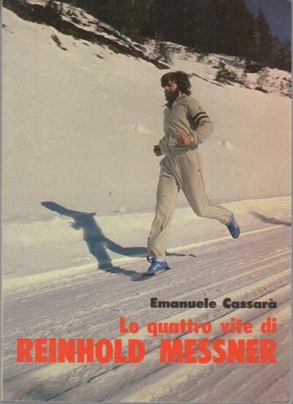 Le quattro vite di Reinhold Messner - Emanuele Cassarà - copertina