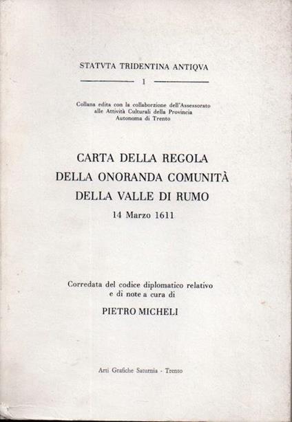 Statuta tridentina antiqua 1, carta della Regola della onoranda comunità della Valle di Rumo, 14 marzo 1611, corredata del codice diplomatico relativo e di note a cura di Pietro Micheli - Lia De Finis - copertina