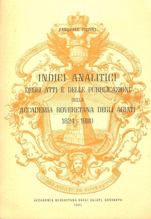 Indici analitici degli Atti e delle pubblicazioni della Accademia roveretana degli Agiati, 1824-1980 - Pasquale Pizzini - copertina