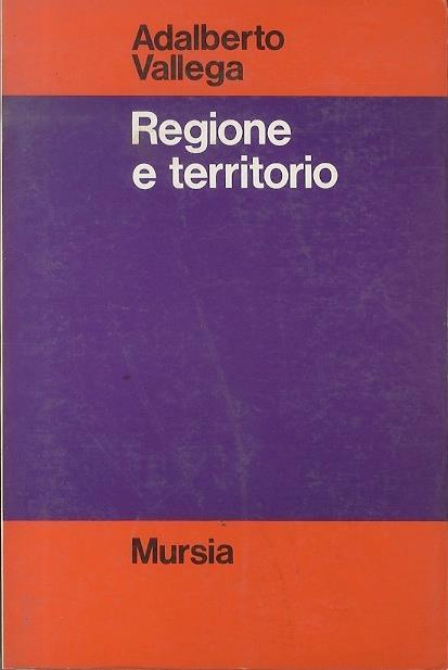 Regione e territorio. Strumenti per una nuova cultura 30 - Adalberto Vallega - copertina