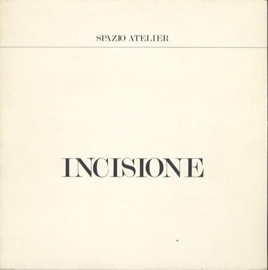 Incisione: Bonacina, Botteri, Colorio, Fracalossi, Polo, Wolf, R. I. Baldessari incisore. Trento, Museo provinciale d’arte, 24 settembre-17 ottobre 1982 - Neri Pozza,Gabriella Belli - copertina