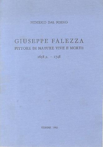 Giuseppe Falezza: pittore di nature vive e morte: 1658 c.-1748 - Federico Dal Forno - copertina