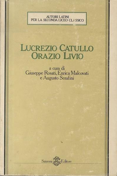 Lucrezio Catullo, Orazio Livio - Giuseppe Rosati,Enrica Malcovati,Augusto Serafini - copertina