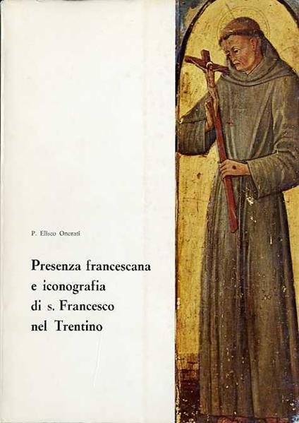 Presenza francescana e iconografia di S. Francesco nel Trentino - Eliseo Onorati - copertina