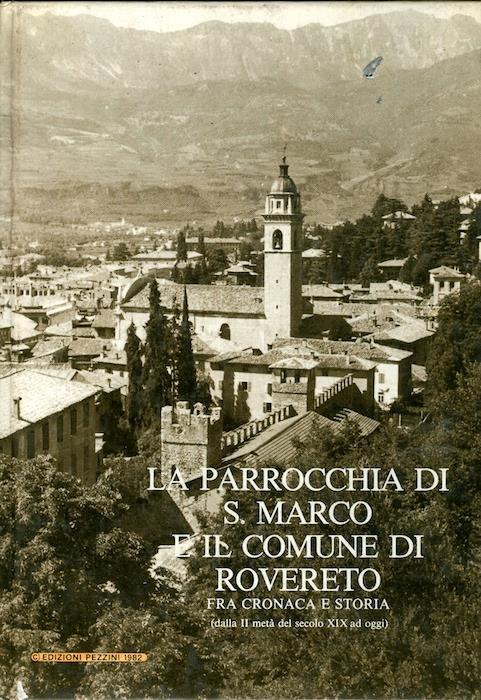 La parrocchia di S. Marco e il comune di Rovereto fra cronaca e storia (dalla II metà del secolo XIX ad oggi) - copertina