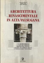 Architettura rinascimentale in alta Valsugana: i palazzi rinascimentali al tempo del cardinale Bernardo Cles (1485-1539), i rapporti con l’ambiente trentino e l’influenza della trattatistica