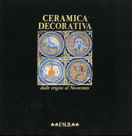 Ceramica decorativa dalle origini al Novecento - Ernst J. Grube,Sergio Coradeschi - copertina