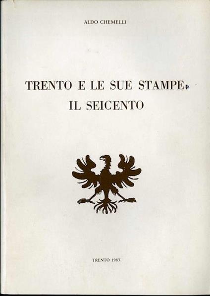 Trento e le sue stampe: il Seicento - Aldo Chemelli - copertina