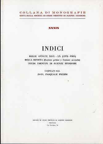 Indici delle annate XLIX-LX (1970-1981) della rivista (Sezione prima e Sezione seconda) Studi trentini di scienze storiche. Collana di monografie XXXIX - Pasquale Pizzini - copertina