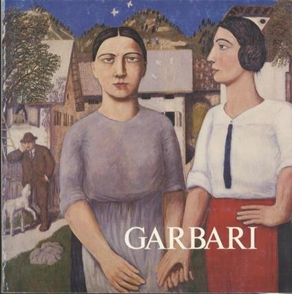 Garbari: trentino d’Europa. Palazzo delle Albere, 14 aprile-10 giugno 1984 - Giorgio Mascherpa - copertina