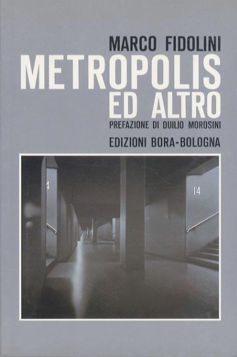 Metropolis ed altro. Testo anche in inglese. Prefazione di Duilio Morosini - Marco Fidolini - copertina