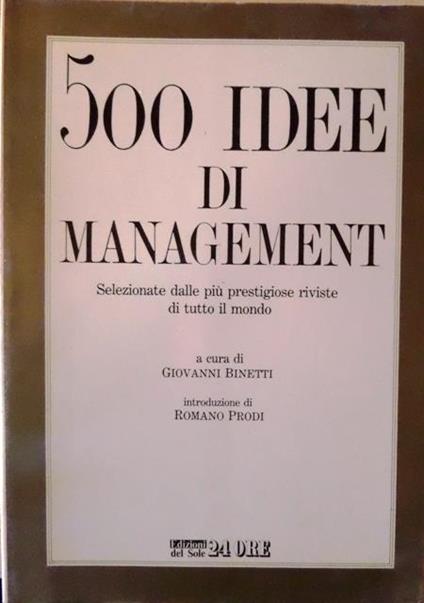 500 idee di management: selezionate dalle più prestigiose riviste di tutto il mondo. Introduzione di Romano Prodi - Giovanni Binetti,Romano Prodi - copertina