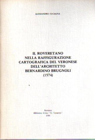 Il Roveretano nella raffigurazione cartografica del Veronese dell’architetto Bernardino Brugnoli (1574) - Alessandro Cucagna - copertina