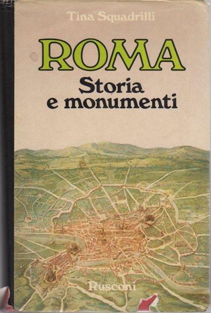 Roma. Storia e monumenti - Tina Squadrilli - copertina