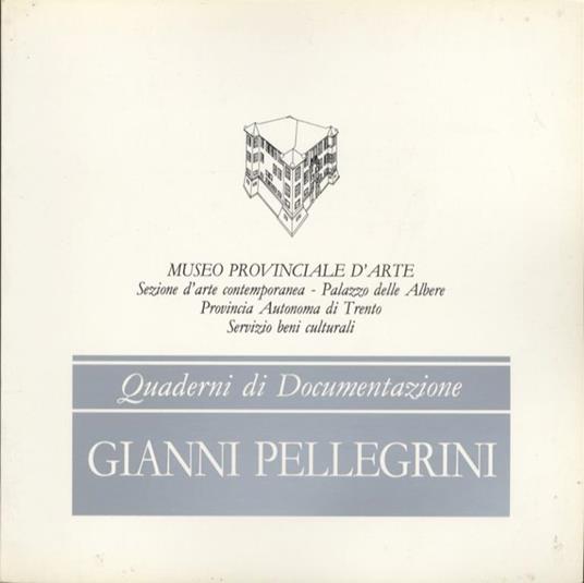 Gianni Pellegrini. Quaderni di documentazione - Gabriella Belli - copertina