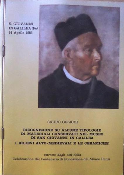 Ricognizione su alcune tipologie di materiali conservati nel Museo di San Giovanni in Galilea: i rilievi alto-medievali e le ceramiche. Estr. da: Celebrazione del centenario di fondazione del Museo Renzi - Sauro Gelichi - copertina