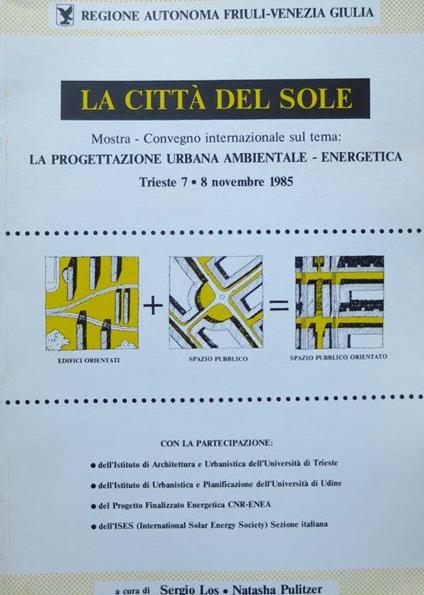 La città del sole: Mostra-convegno internazionale sul tema La progettazione urbana ambientale-energetica: Trieste, 7-8 novembre 1985 - Sergio Los,Natasha Pulitzer - copertina