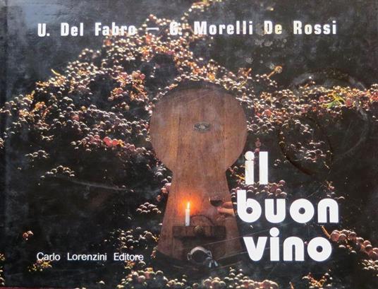 Il buon vino - Ugo Del Fabro,Giovanni Morelli De Rossi - copertina