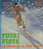 Fuori pista: sci fantastico su tutte le nevi. Suppl. al n. 71 della Rivista della Montagna, n. 9 novembre-dicembre 1985. Presentazione Leo Lacroix. Biblioteca della montagna\r<br>Biblioteca della montagna. Le grandi tracce 17