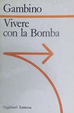 Vivere con la bomba: la logica nucleare da Hiroscima alle guerre stellari