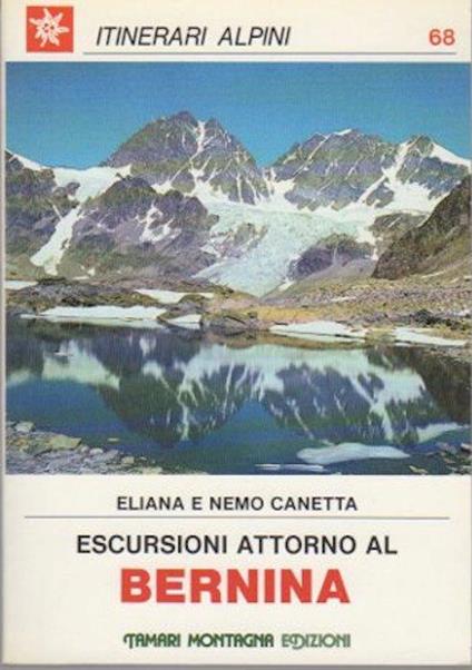 Escursioni attorno al Bernina - Eliana Canetta,Nemo Canetta - copertina