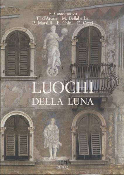 Luochi della luna: le facciate affrescate a Trento - Enrico Castelnuovo - copertina