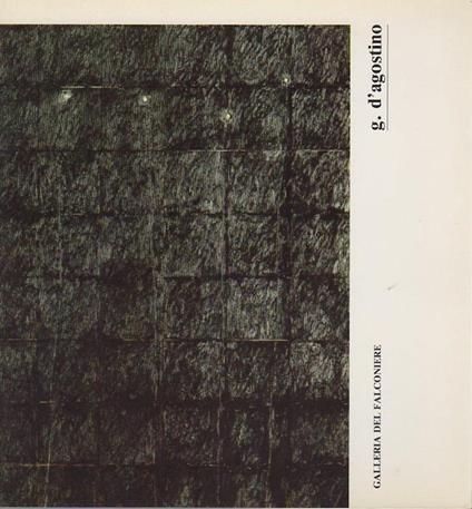 G. d’Agostino: galleria del falconiere. Catalogo della mostra tenuta ad Ancona nel 1988 - Giovanni D’Agostino,Walter Guadagnini - copertina
