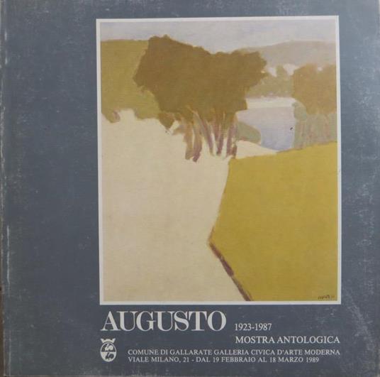 Augusto, 1923-1987: mostra antologica, dal 19 febbraio al 18 marzo 1989. Catalogo della Mostra tenuta a Gallarate. Testo di Luigi Cavallo - Silvio Zanella,Luigi Cavallo - copertina