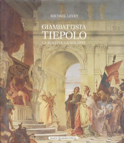 Giambattista Tiepolo: la sua vita, la sua arte. Trad. di Alessandra Corrias - Michael Levey - copertina