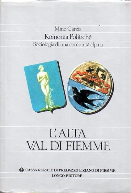 L' Alta Val di Fiemme: koinomìa politiché: sociologia di una comunità alpina - Mino B.C Garzia - copertina