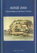Adige 2000: il fiume Adige e il territorio Trentino. Catalogo della mostra tenuta a Trento nel 1989