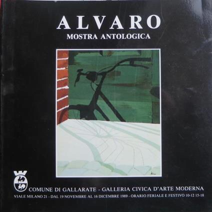 Mostra antologica Alvaro. Catalogo della mostra tenuta a Gallarate nel 1989 - Silvio Zanella,Giorgio Seveso,Stefano Mattioli - copertina