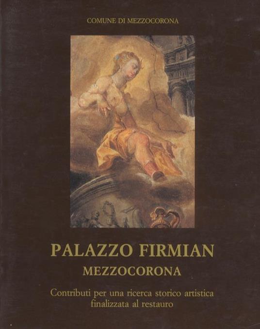 Palazzo Firmian - Mezzocorona: contributi per una ricerca storico-artistica finalizzata al restauro - Vigilio Mattevi,Bruno Passamani - copertina