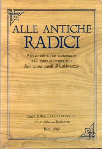 Alle antiche radici: rilevazioni storico-economiche nella zona di competenza della Cassa rurale di Caldonazzo - Luciano Brida - copertina